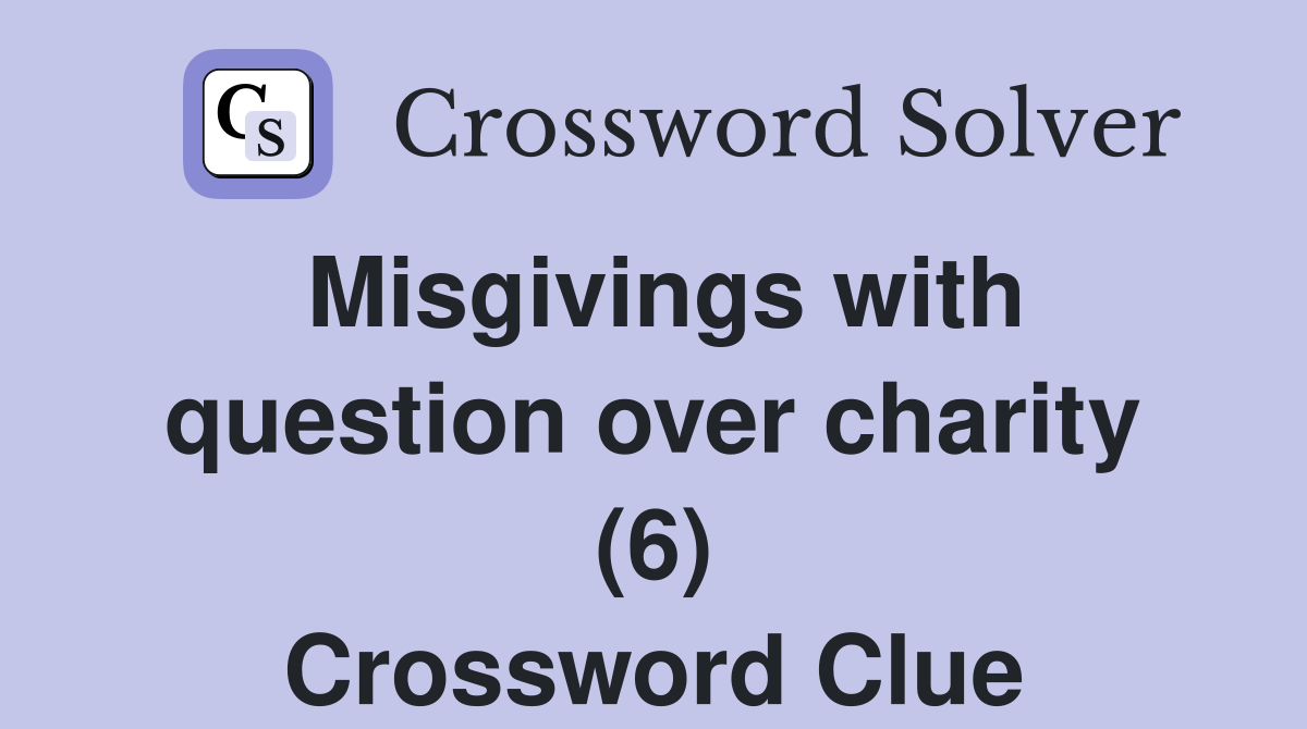 Misgivings with question over charity (6) Crossword Clue