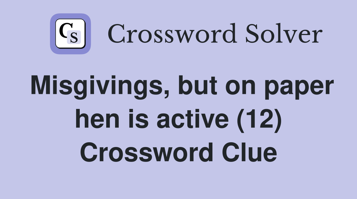 Misgivings, but on paper hen is active (12) Crossword Clue