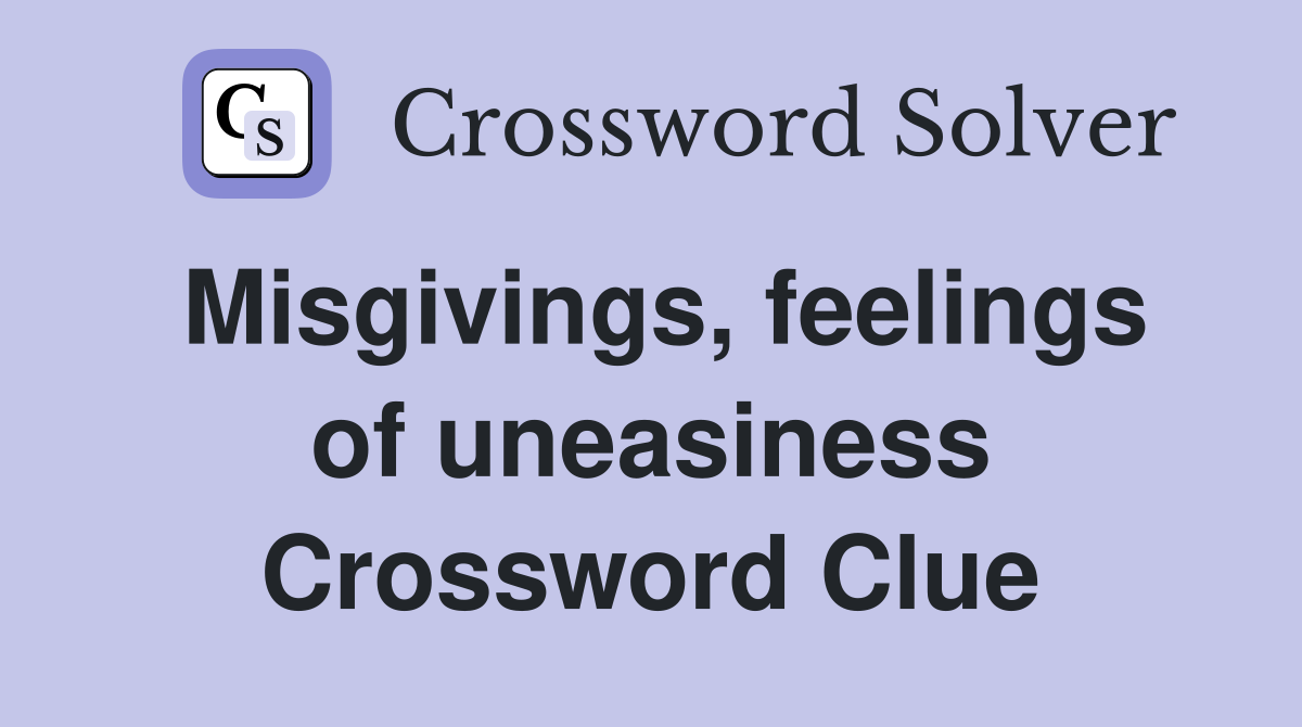 Misgivings, feelings of uneasiness Crossword Clue