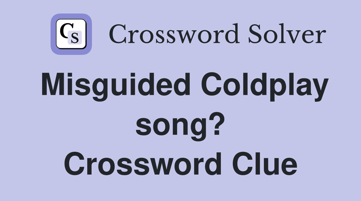 Misguided Coldplay song? Crossword Clue