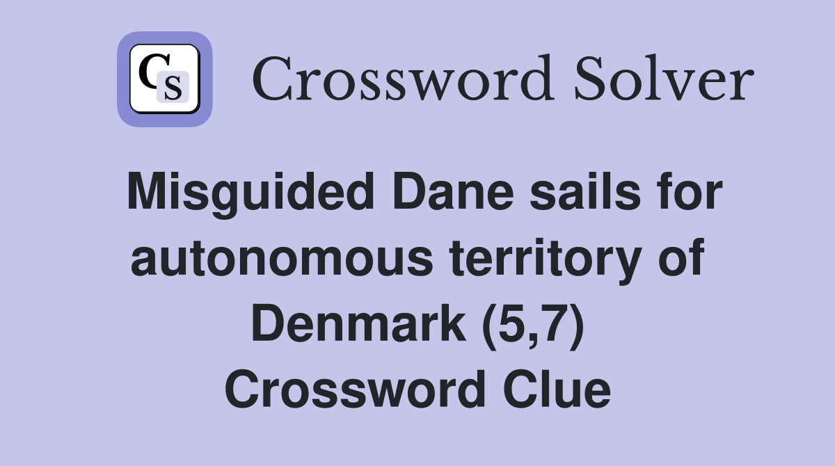 Misguided Dane sails for autonomous territory of Denmark (5,7) Crossword Clue