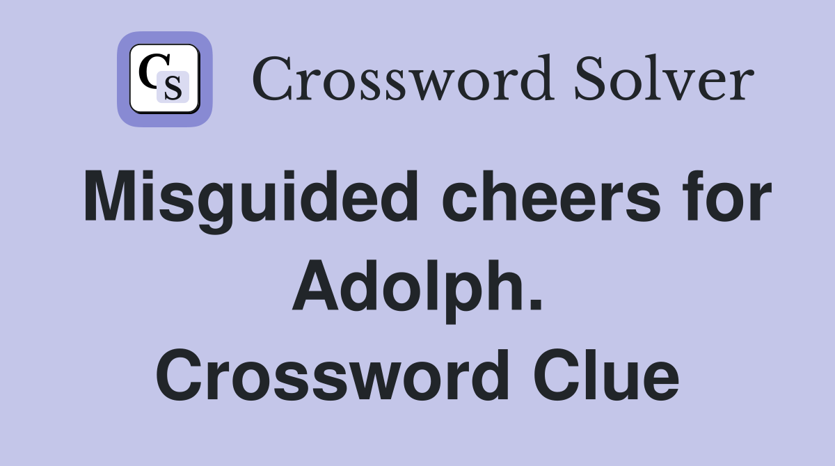 Misguided cheers for Adolph. Crossword Clue