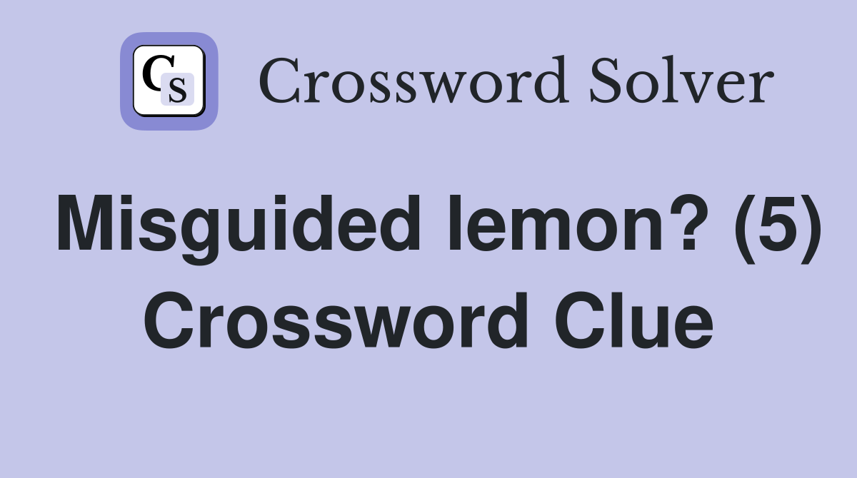 Misguided lemon? (5) Crossword Clue
