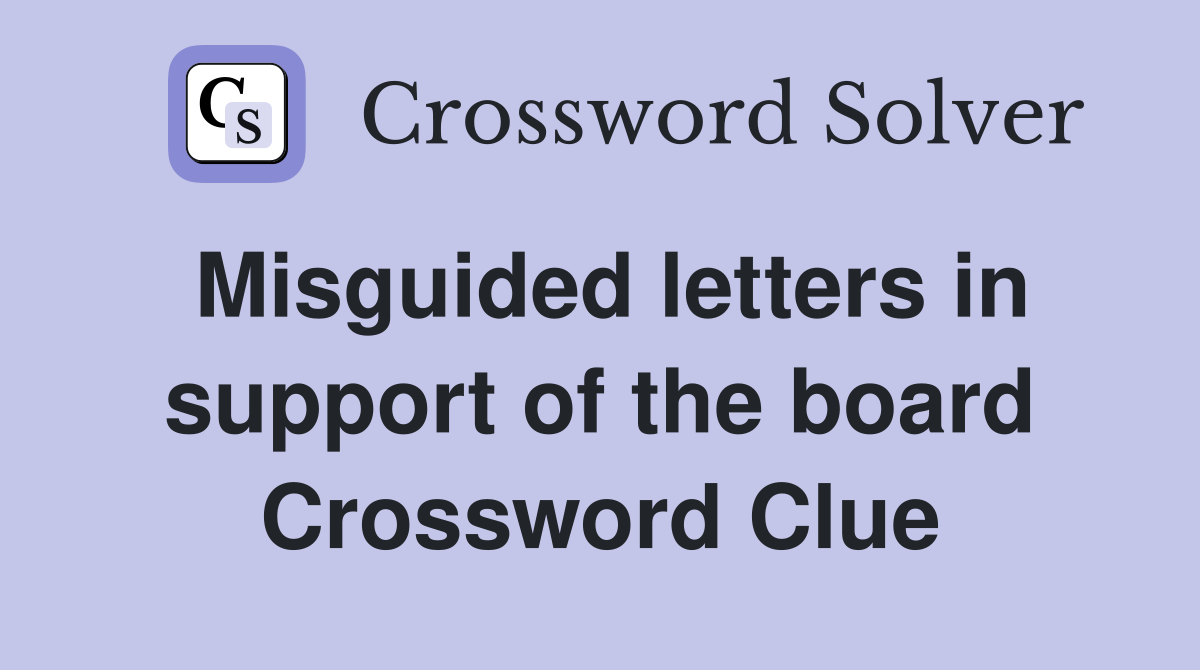 Misguided letters in support of the board Crossword Clue