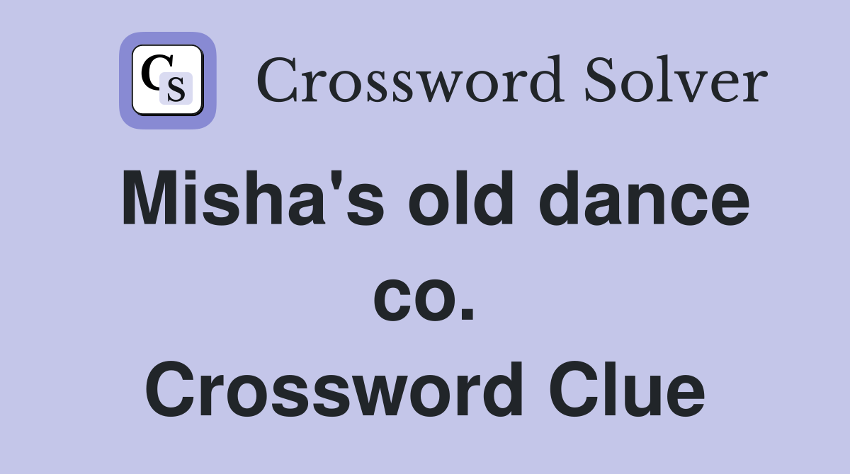Misha's old dance co. Crossword Clue