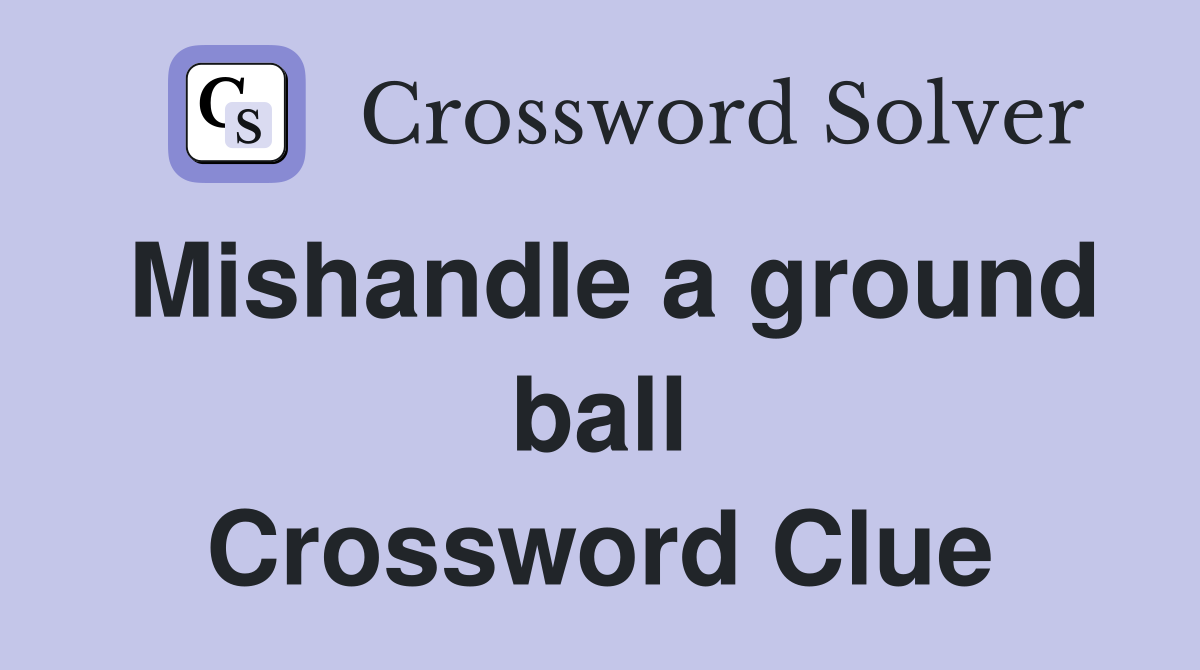 Mishandle a ground ball Crossword Clue
