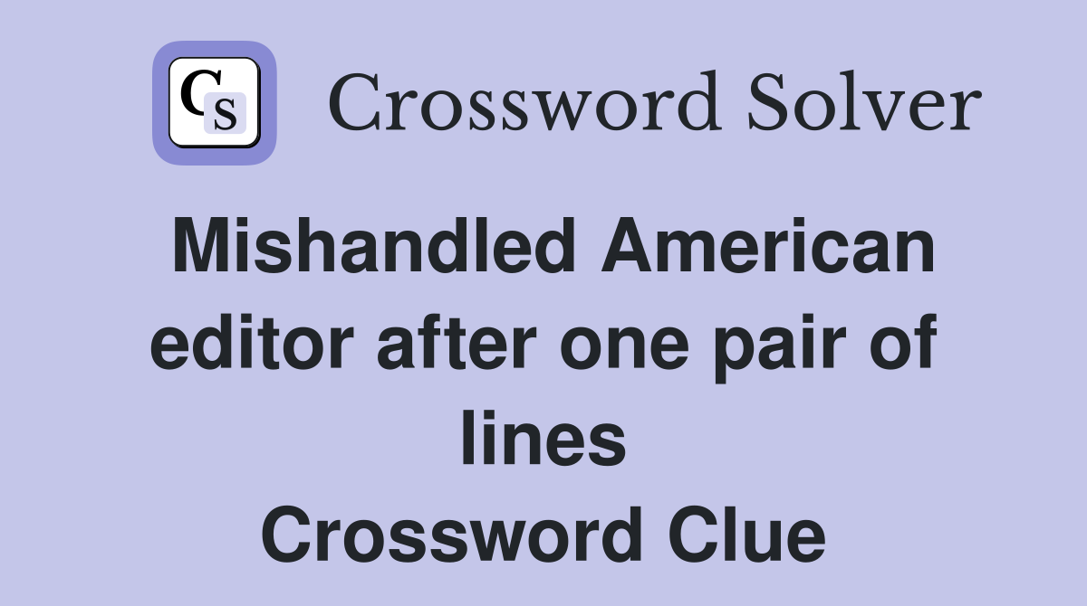 Mishandled American editor after one pair of lines Crossword Clue