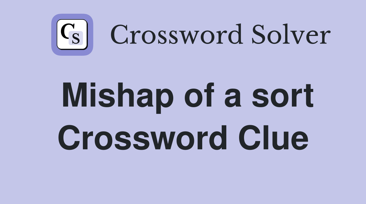 Mishap of a sort Crossword Clue