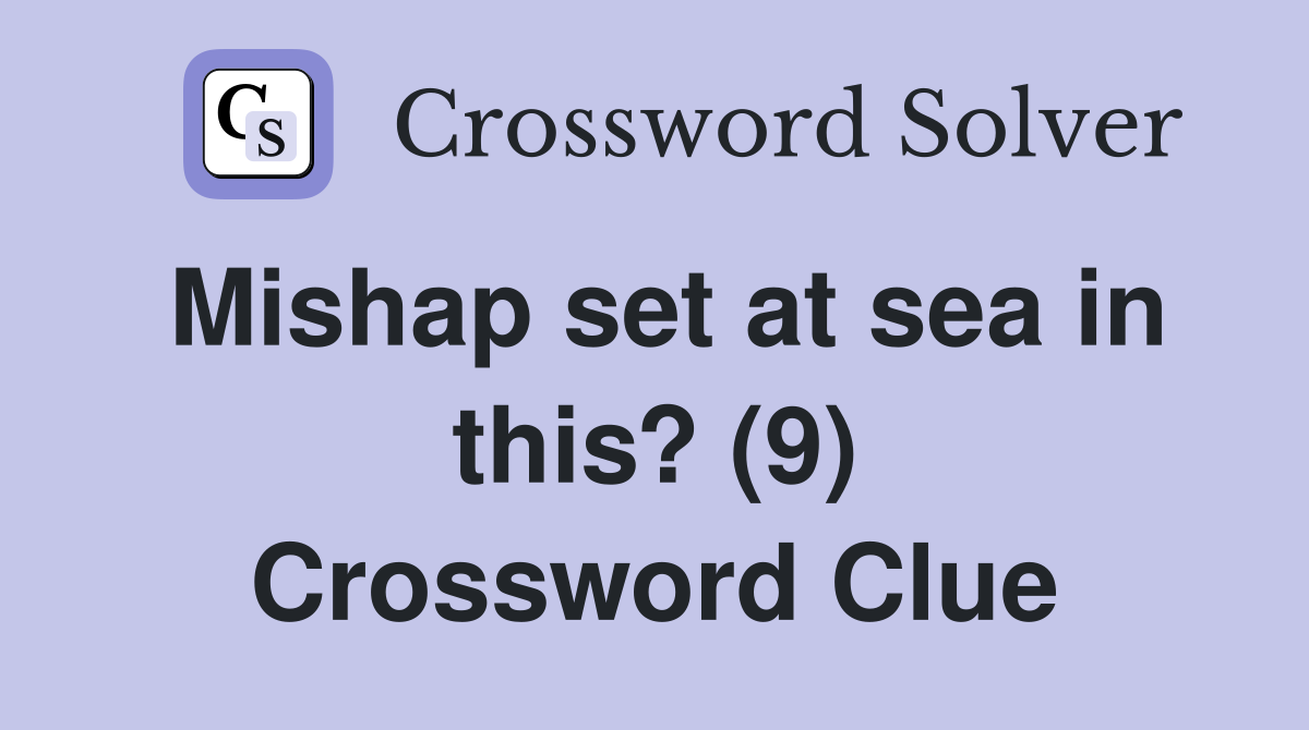 Mishap set at sea in this? (9) Crossword Clue