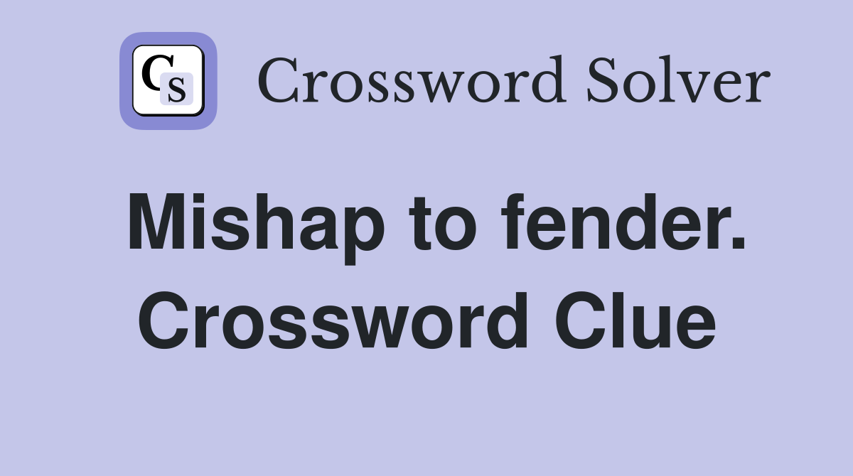 Mishap to fender. Crossword Clue