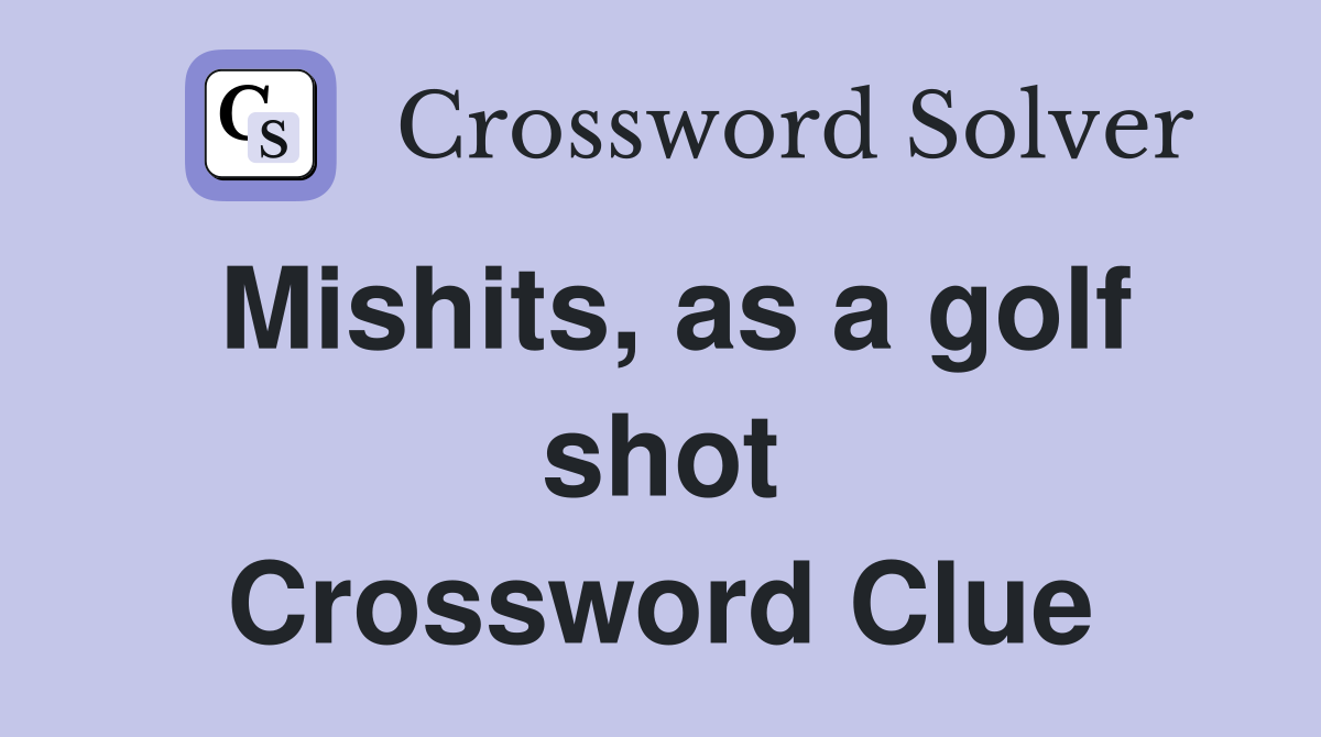 Mishits, as a golf shot Crossword Clue