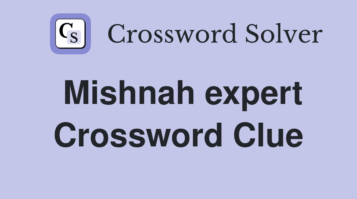 Mishnah expert Crossword Clue