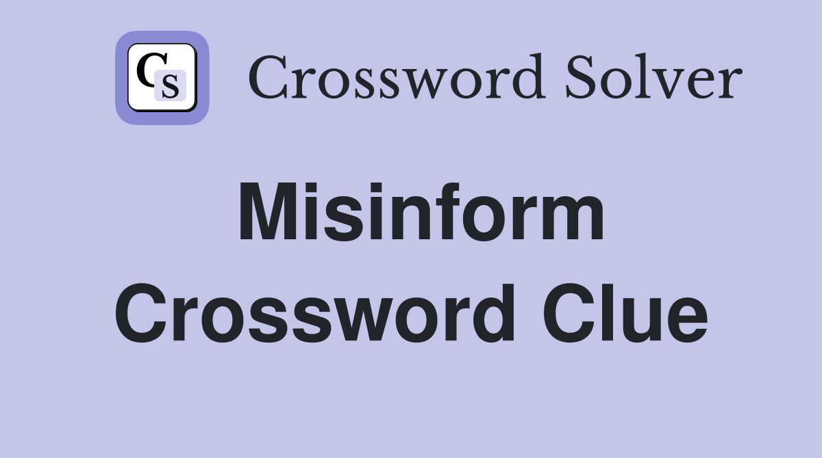 Misinform Crossword Clue