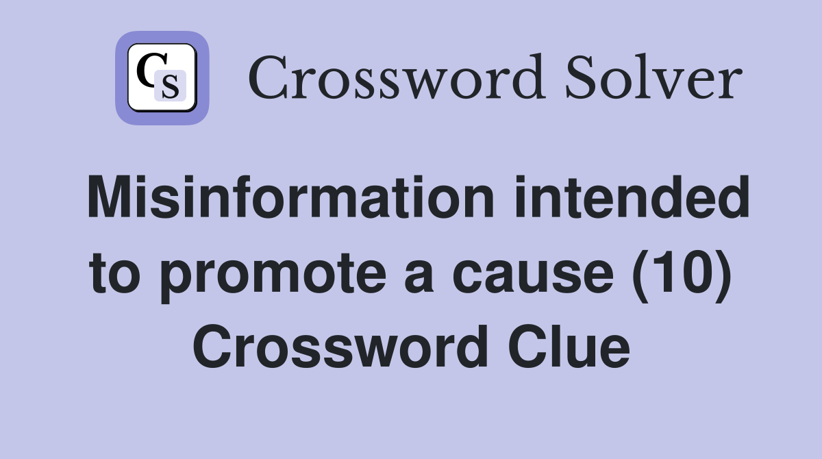 Misinformation intended to promote a cause (10) Crossword Clue