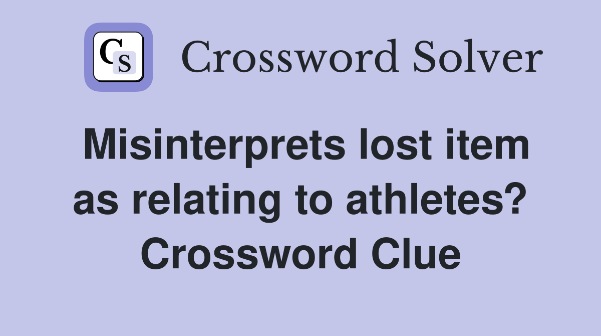 Misinterprets lost item as relating to athletes? Crossword Clue