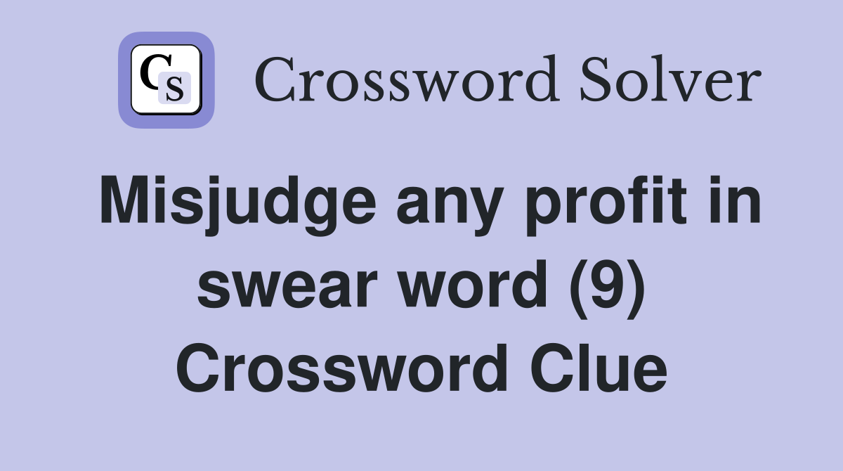 Misjudge any profit in swear word (9) Crossword Clue