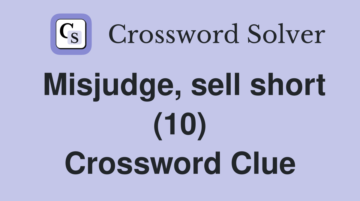 Misjudge, sell short (10) Crossword Clue
