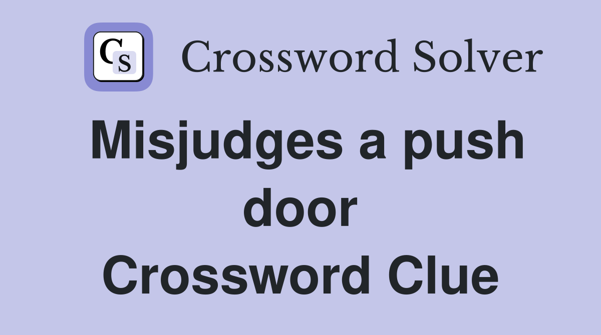 Misjudges a push door Crossword Clue