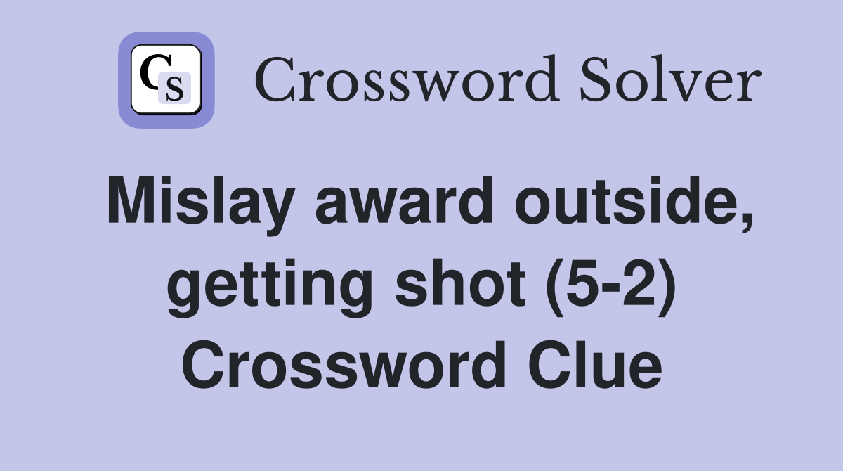 Mislay award outside, getting shot (5-2) Crossword Clue
