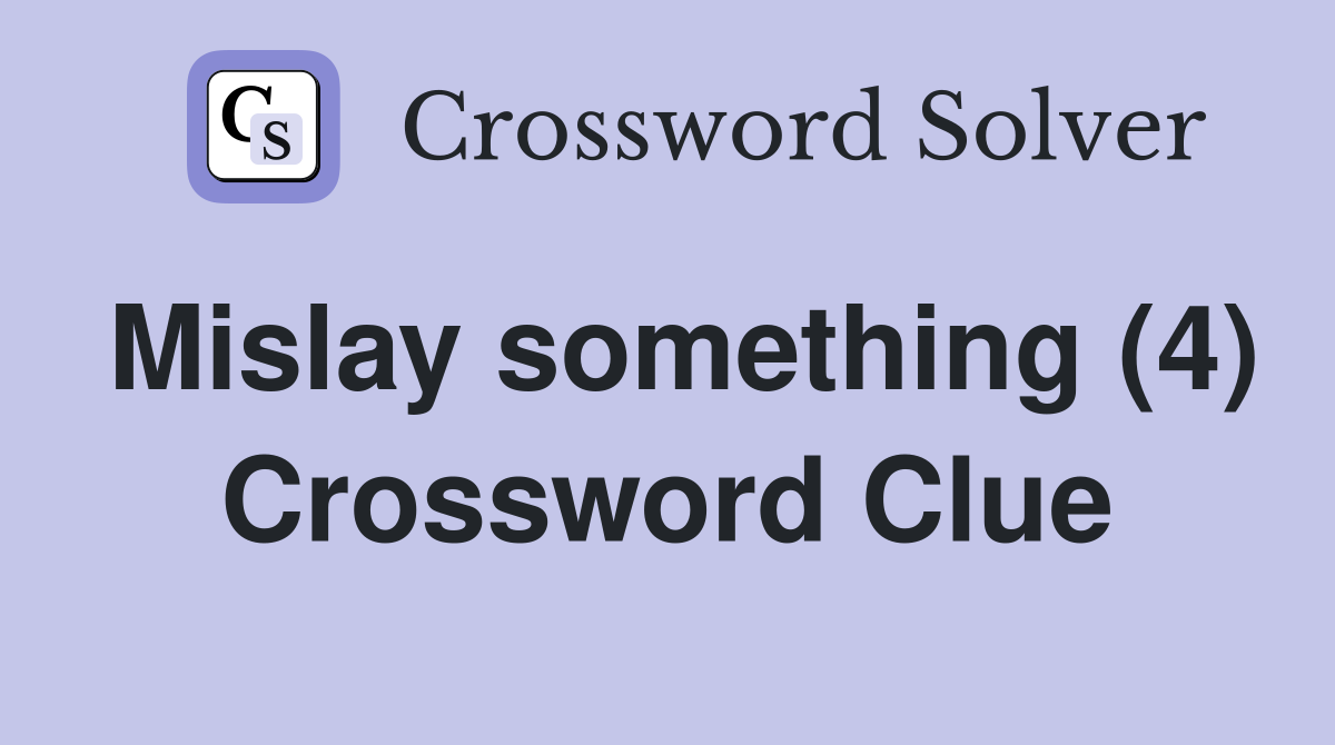 Mislay something (4) Crossword Clue
