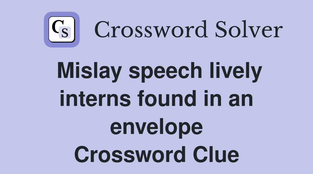 Mislay speech lively interns found in an envelope Crossword Clue