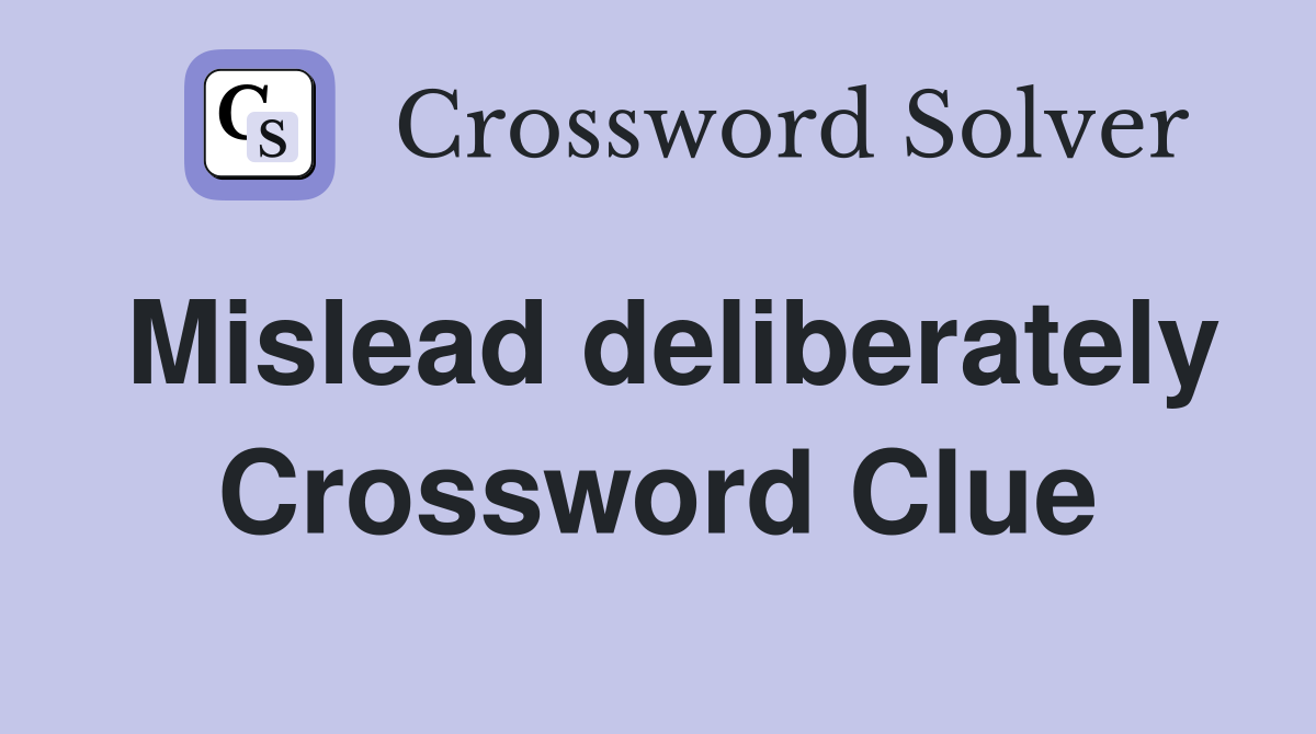 Mislead deliberately Crossword Clue