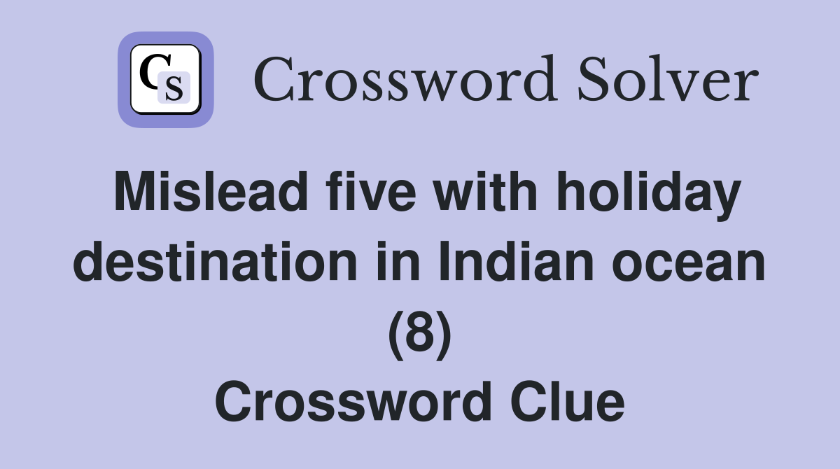Mislead five with holiday destination in Indian ocean (8) Crossword Clue