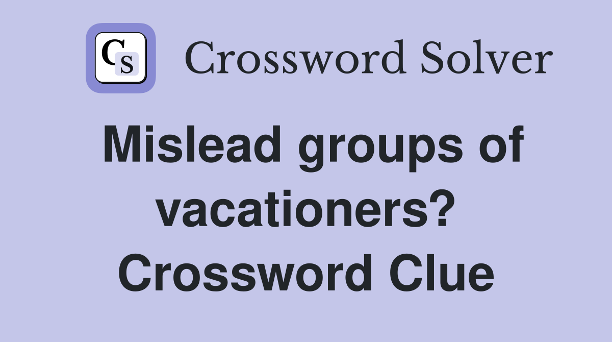 Mislead groups of vacationers? Crossword Clue