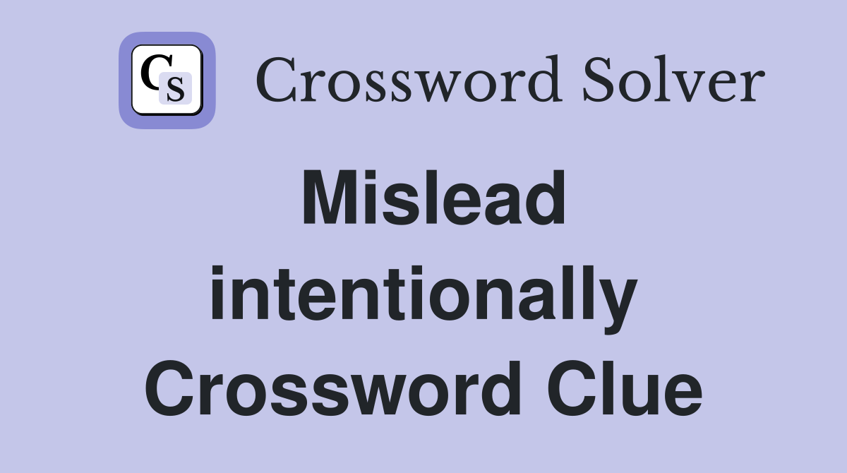 Mislead intentionally Crossword Clue