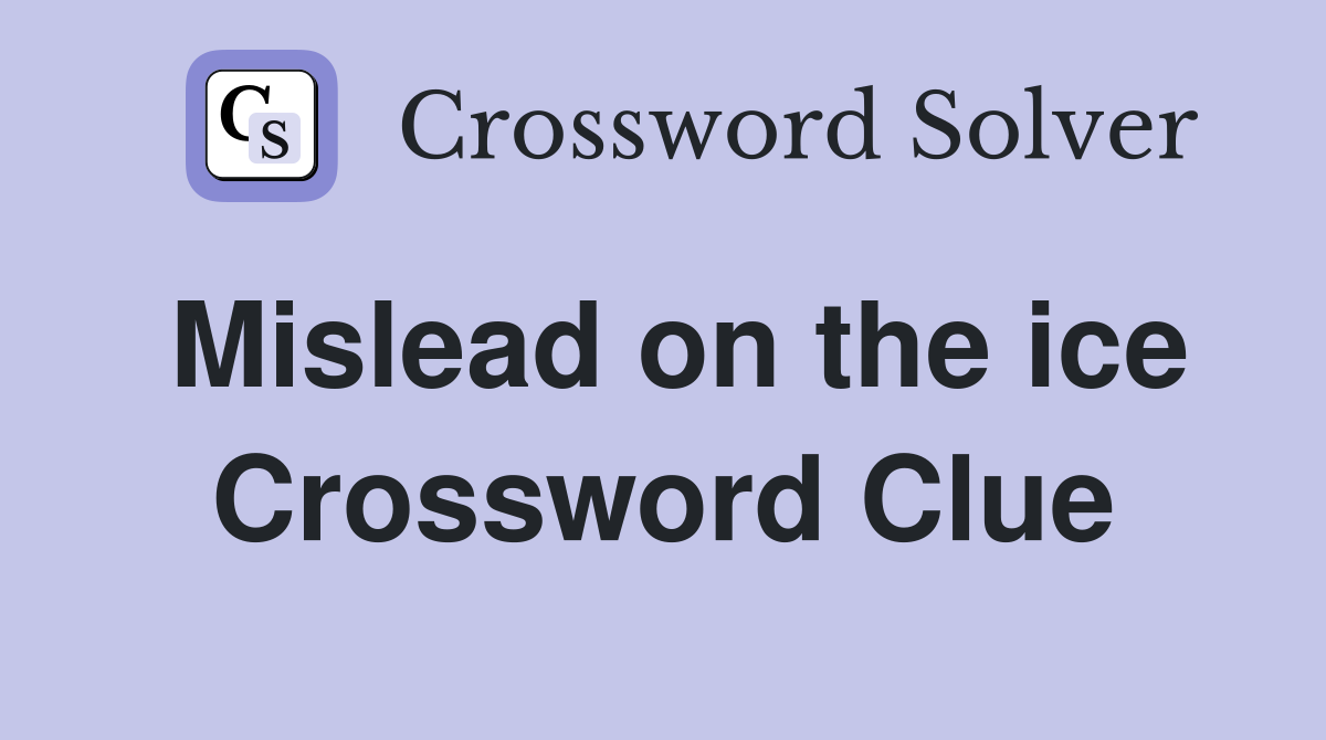 Mislead on the ice Crossword Clue