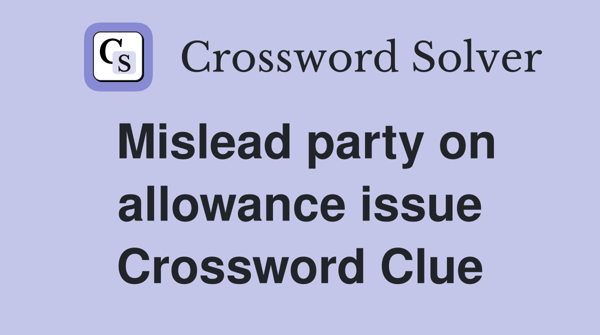 Mislead party on allowance issue Crossword Clue