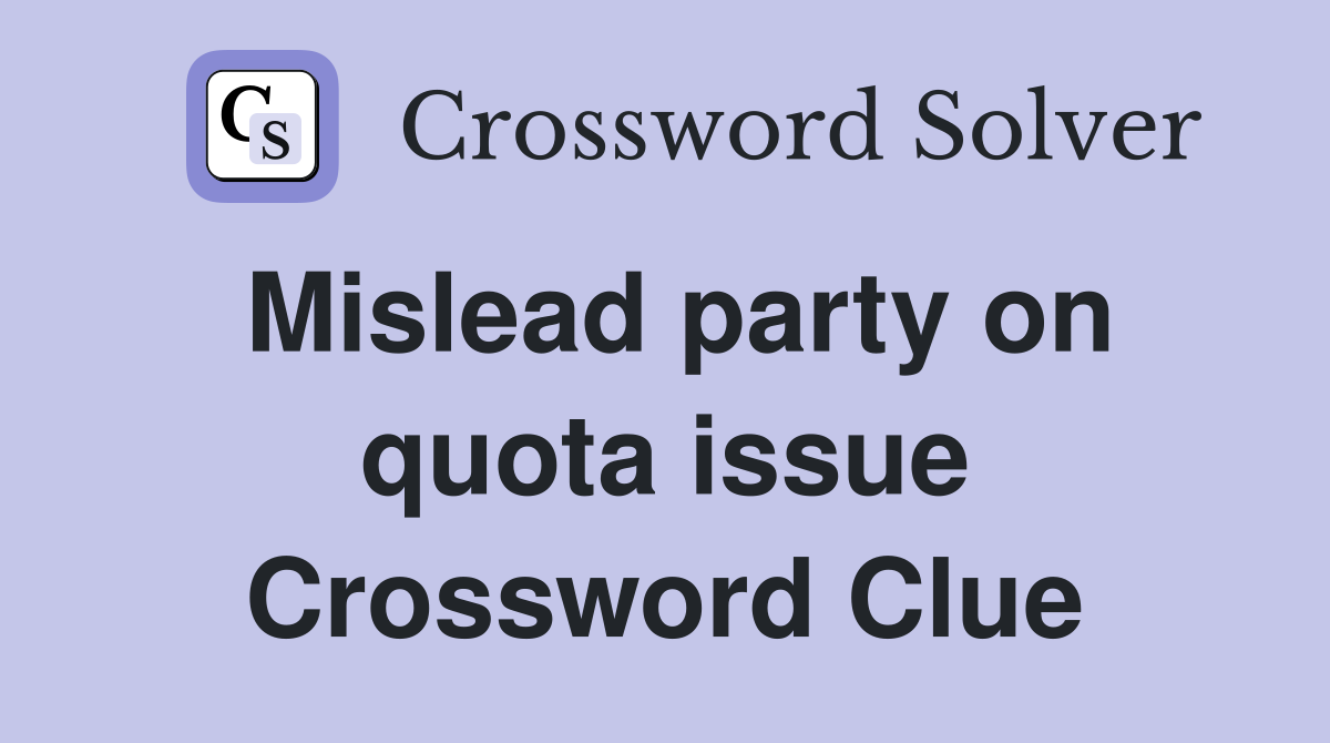 Mislead party on quota issue Crossword Clue