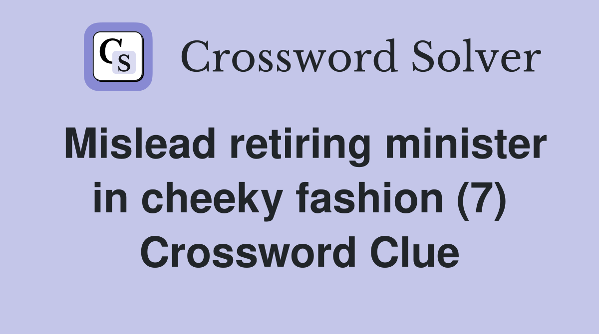 Mislead retiring minister in cheeky fashion (7) Crossword Clue
