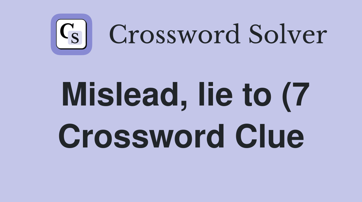 Mislead lie to (7) Crossword Clue Answers Crossword Solver Mislead lie to (7) Crossword Clue Answers Crossword Solver