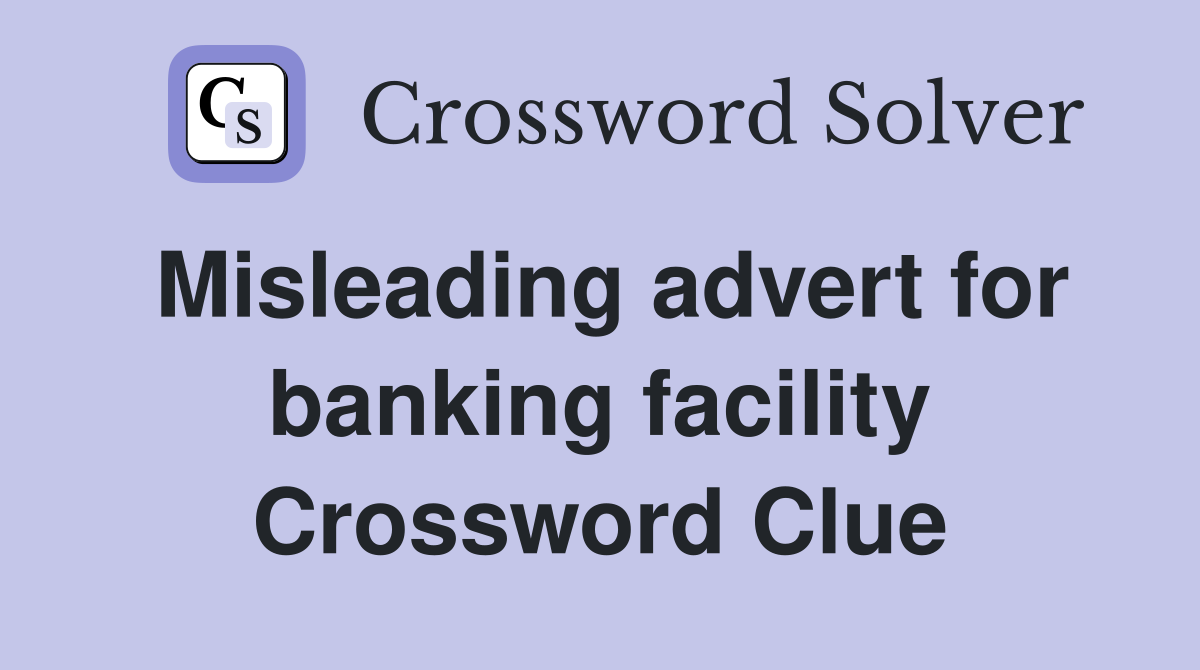 Misleading advert for banking facility Crossword Clue