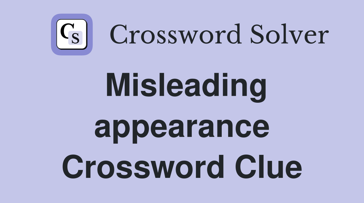Misleading appearance Crossword Clue