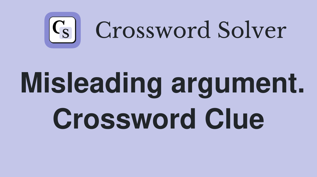 Misleading argument. Crossword Clue