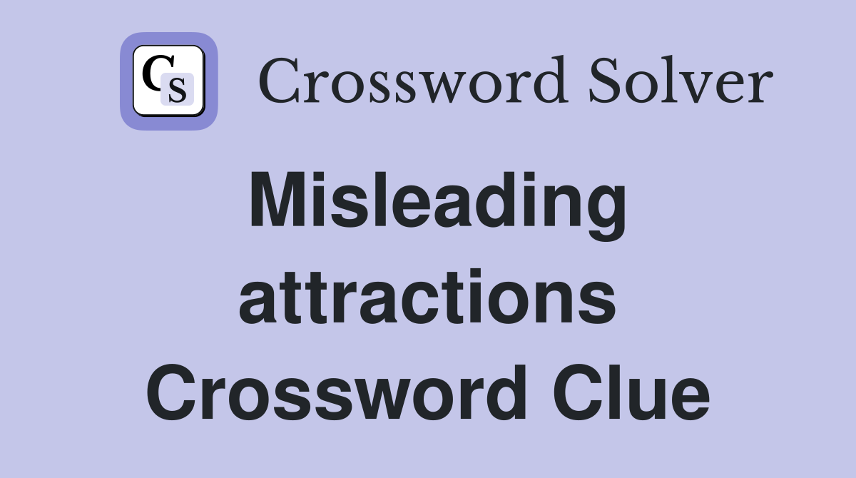 Misleading attractions Crossword Clue