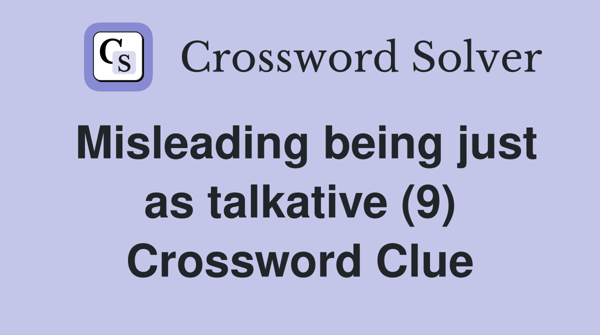 Misleading being just as talkative (9) Crossword Clue