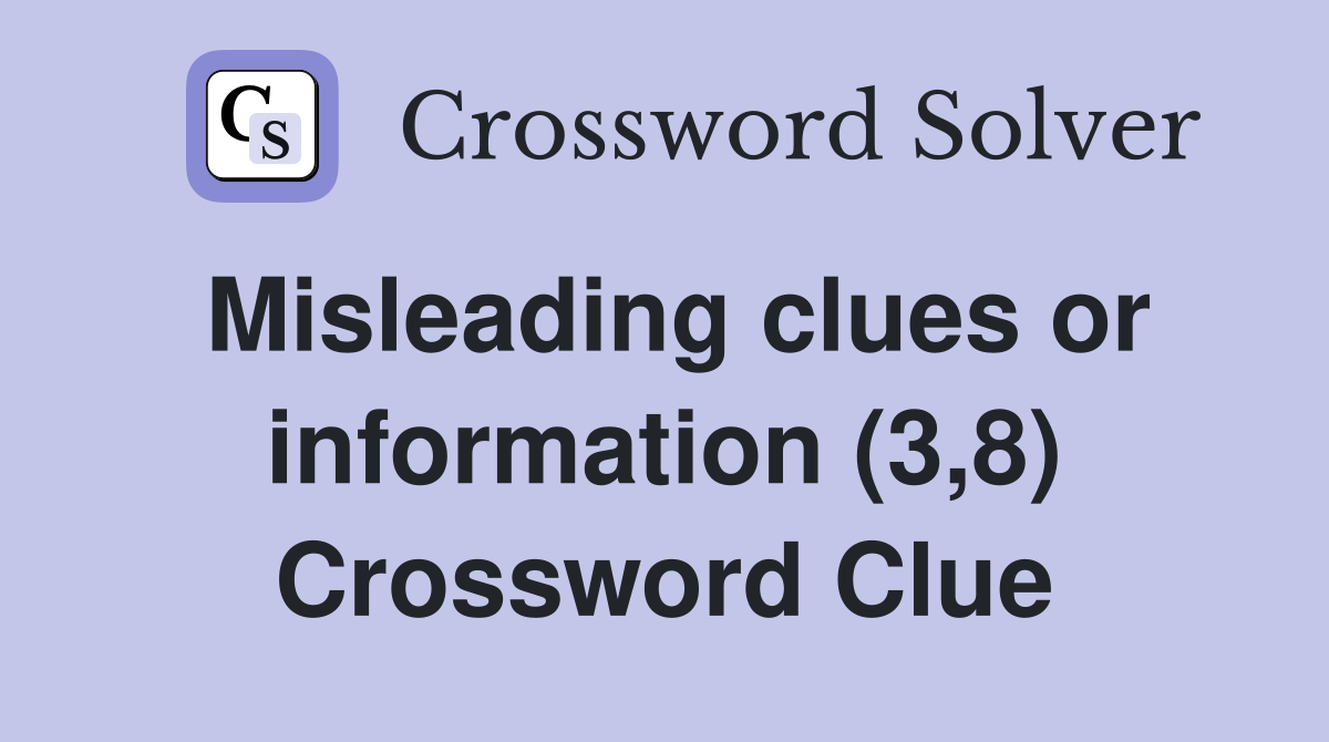 Misleading clues or information (3,8) Crossword Clue
