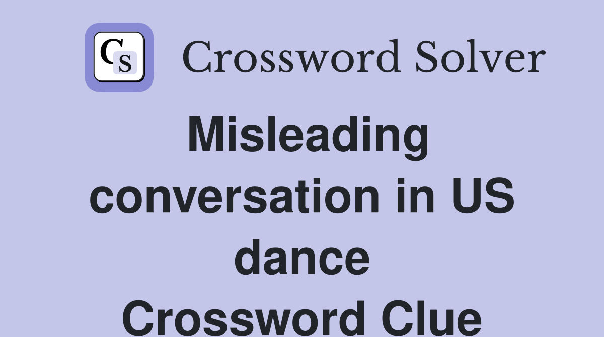 Misleading conversation in US dance Crossword Clue