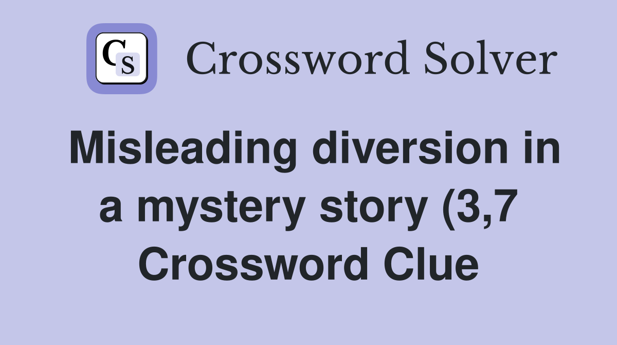 Misleading diversion in a mystery story (3 7) Crossword Clue Answers Misleading diversion in a mystery story (3 7) Crossword Clue Answers