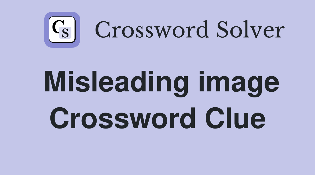 Misleading image Crossword Clue