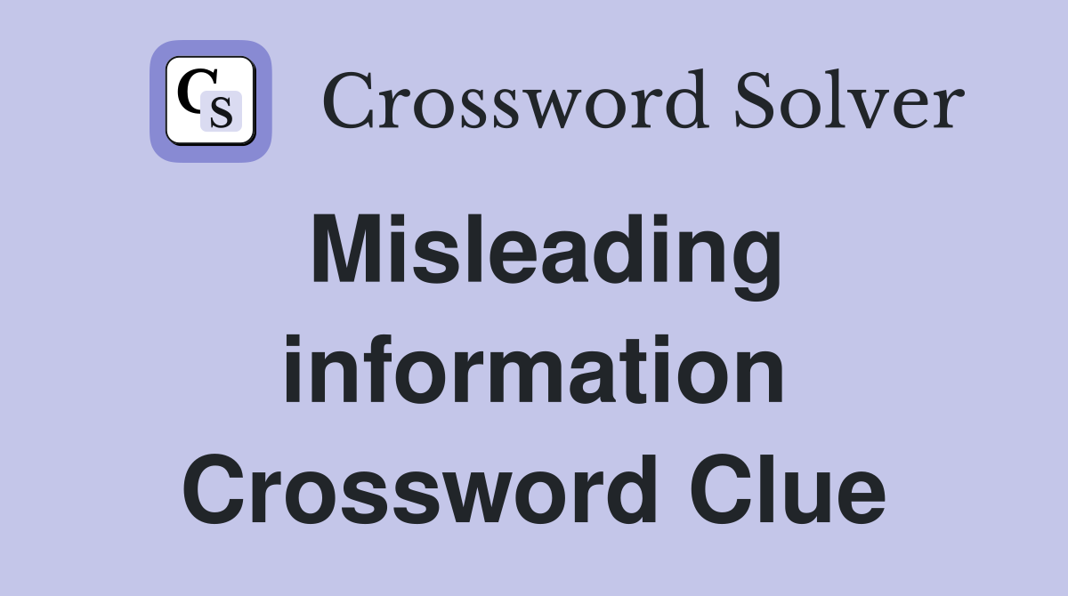 Misleading information Crossword Clue