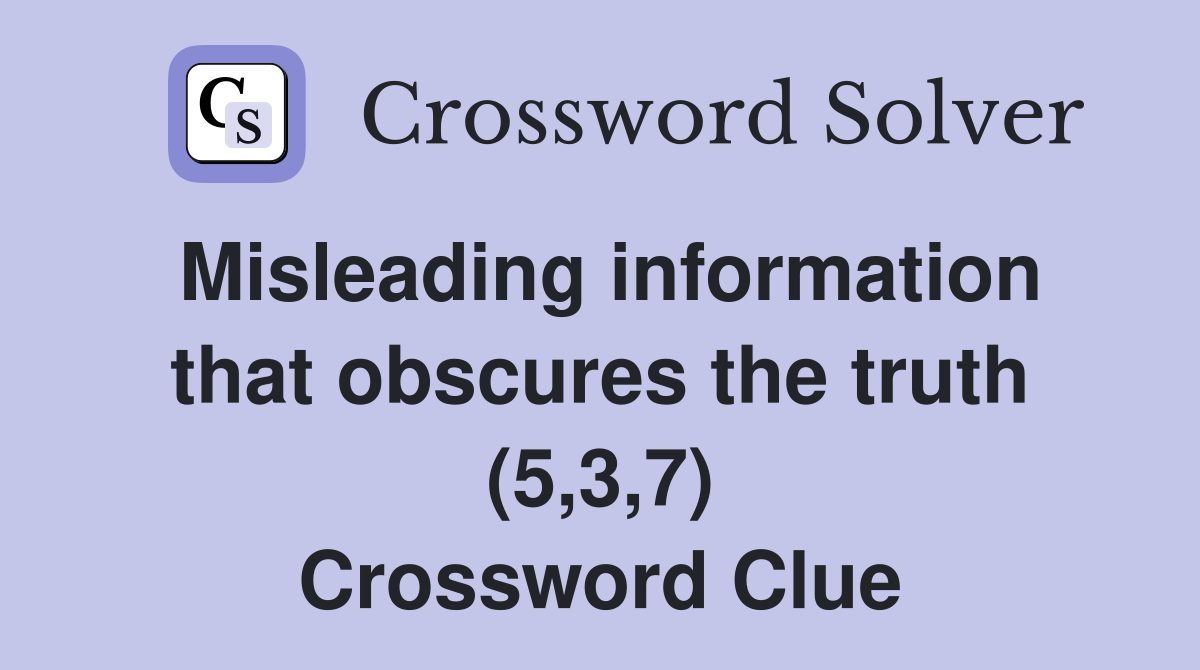 Misleading information that obscures the truth (5,3,7) Crossword Clue