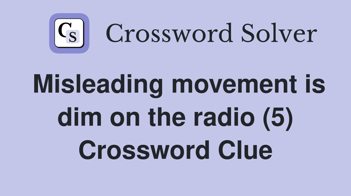 Misleading movement is dim on the radio (5) Crossword Clue
