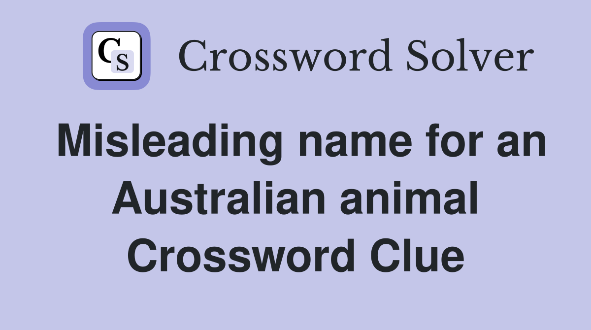 Misleading name for an Australian animal Crossword Clue