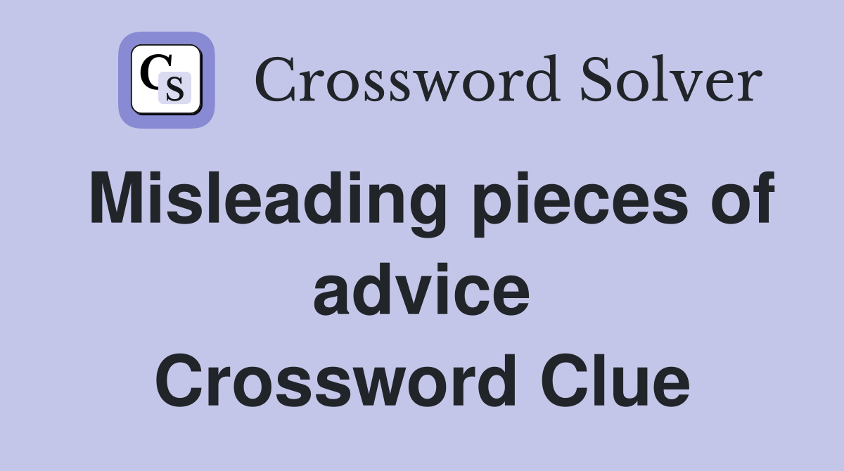 Misleading pieces of advice Crossword Clue