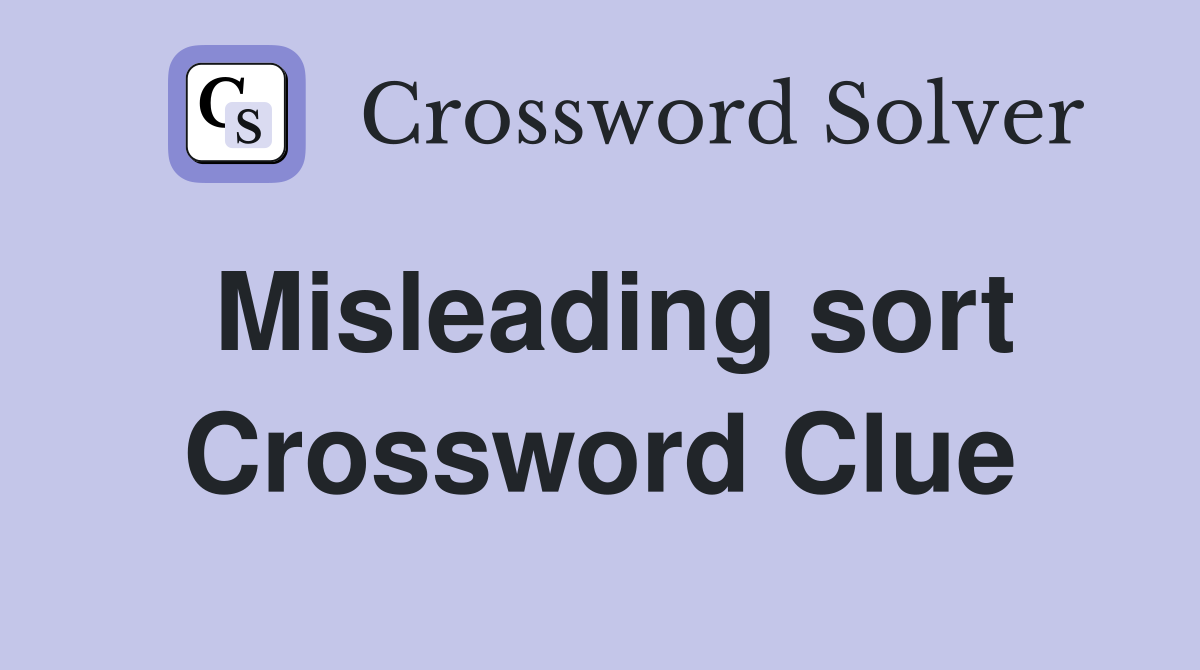Misleading sort Crossword Clue