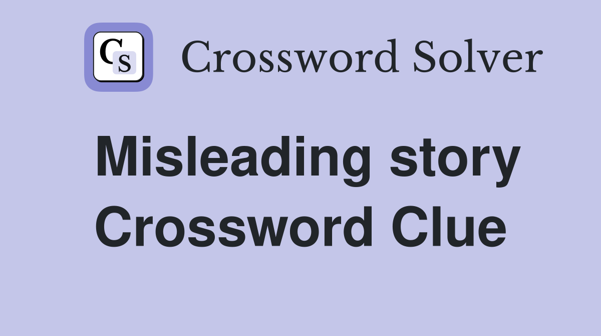 Misleading story Crossword Clue